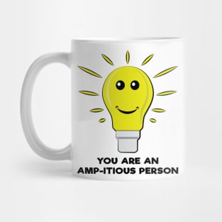 You Are an Amp-itious Person - Funny Bulb Pun Mug